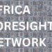 Africa Foresight Network Launches with Call for Africans to Shape Their Own Futures